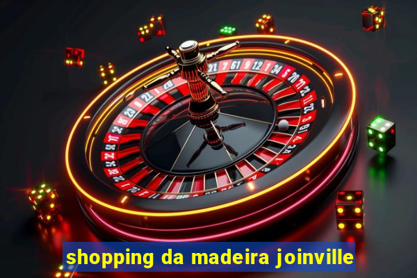 shopping da madeira joinville